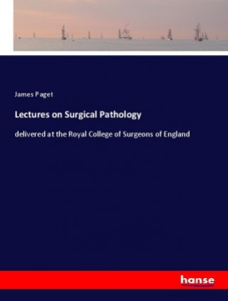 Βιβλίο Lectures on Surgical Pathology James Paget