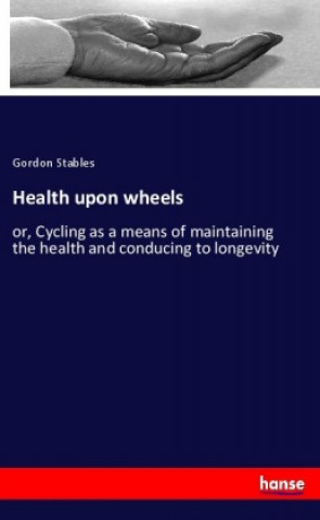 Kniha Health upon wheels Gordon Stables