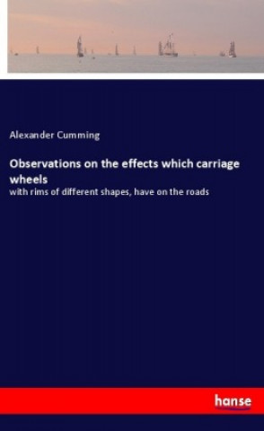 Carte Observations on the effects which carriage wheels Alexander Cumming