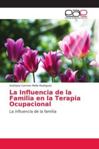 Kniha La Influencia de la Familia en la Terapia Ocupacional Andriana Carmen Mella Rodriguez