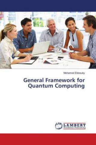 Knjiga General Framework for Quantum Computing Mohamed Eldosuky