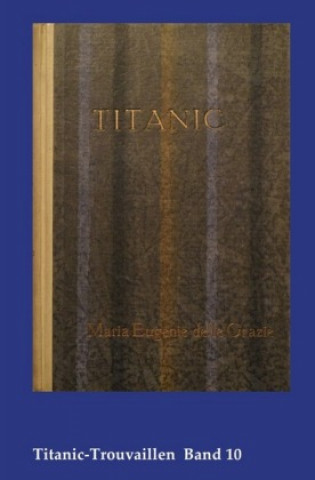 Könyv Titanic-Trouvaillen / Titanic, Eine Ozean-Phantasie Marie Eugenie Delle Grazie