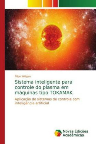 Kniha Sistema inteligente para controle do plasma em maquinas tipo TOKAMAK Filipe Wiltgen