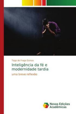 Boek Inteligencia da fe e modernidade tardia Tiago de Fraga Gomes