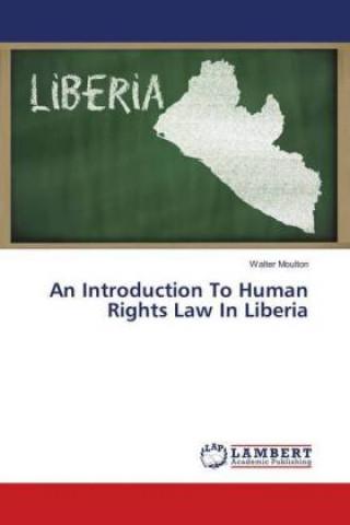 Knjiga Introduction To Human Rights Law In Liberia Walter Moulton