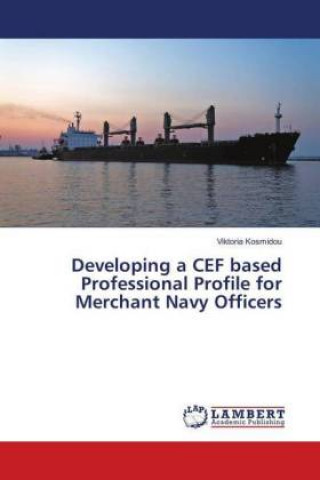 Könyv Developing a CEF based Professional Profile for Merchant Navy Officers Viktoria Kosmidou