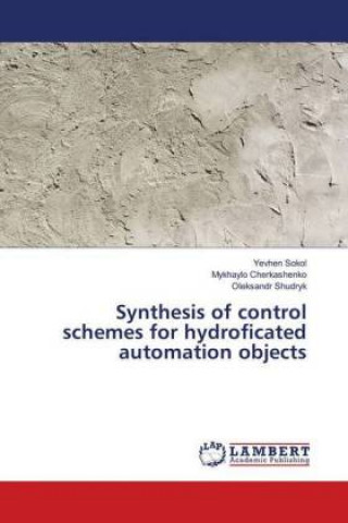 Kniha Synthesis of control schemes for hydroficated automation objects Yevhen Sokol