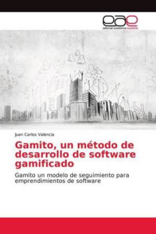 Könyv Gamito, un método de desarrollo de software gamificado Juan Carlos Valencia