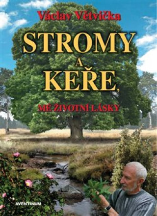 Book Stromy a keře, mé životní lásky Václav Větvička