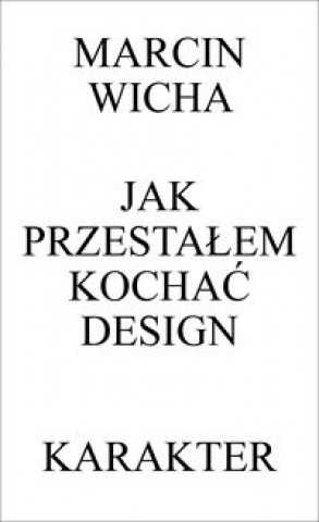 Book Jak przestałem kochać design Wicha Marcin