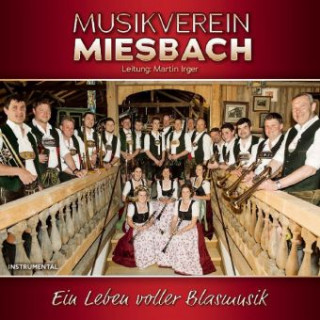 Hanganyagok Ein Leben voller Blasmusik - Instrumental, 1 Audio-CD Musikverein Miesbach