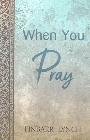Knjiga When You Pray Finbarr Lynch