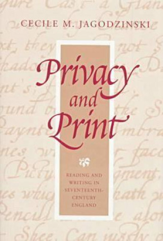 Book Privacy and Print: Reading and Writing in Seventeenth-Century England Cecile M. Jagodzinski