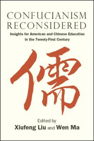 Kniha Confucianism Reconsidered: Insights for American and Chinese Education in the Twenty-First Century Xiufeng Liu