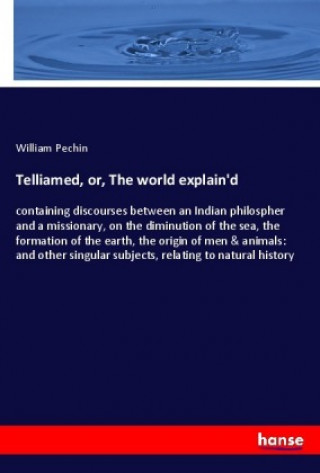 Книга Telliamed, or, The world explain'd William Pechin