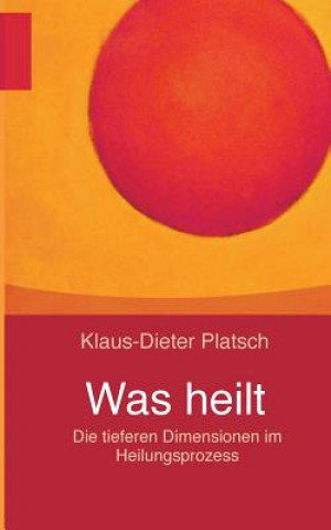 Knjiga Was heilt Klaus-Dieter Platsch