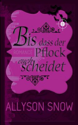 Knjiga Bis dass der Pflock euch scheidet Allyson Snow
