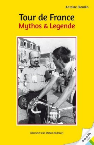 Kniha Tour de France. Mythos & Legende Antoine Blondin