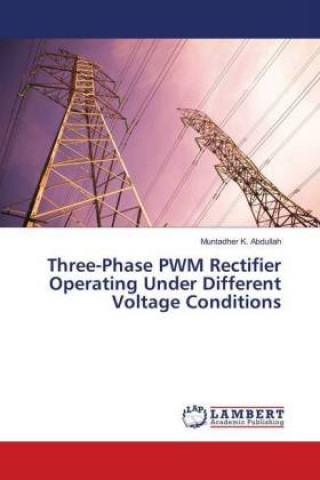 Carte Three-Phase PWM Rectifier Operating Under Different Voltage Conditions Muntadher K. Abdullah