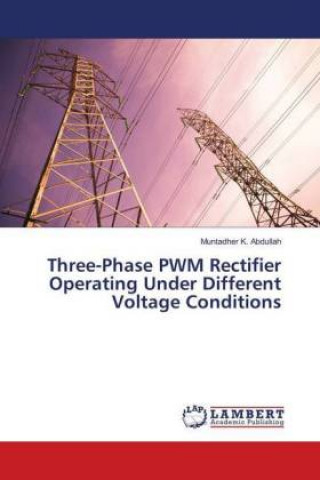 Libro Three-Phase PWM Rectifier Operating Under Different Voltage Conditions Muntadher K. Abdullah