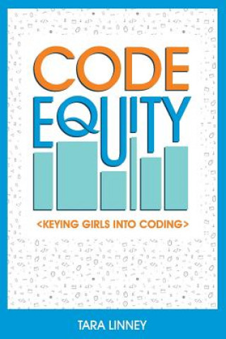 Knjiga Code Equity: Keying Girls Into Coding Tara C Linney
