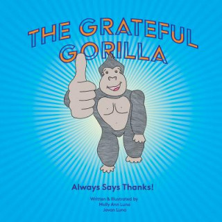 Kniha The Grateful Gorilla: Always Says Thanks Molly Ann Luna