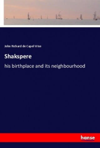 Knjiga Shakspere John Richard De Capel Wise