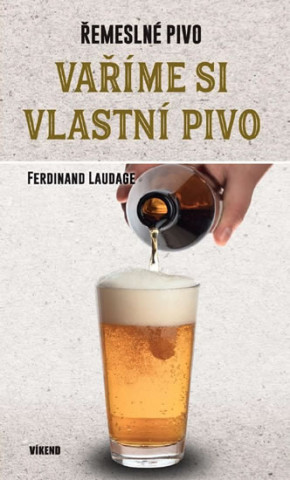 Książka Vaříme si vlastní pivo Ferdinand Laudage