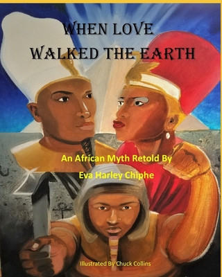 Książka When Love Walked The Earth: An African Myth Retold By Eva Harley Chiphe