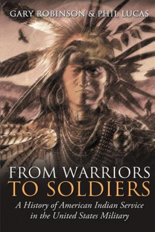 Libro From Warriors to Soldiers: A History of American Indian Service in the U.S. Military Gary Robinson