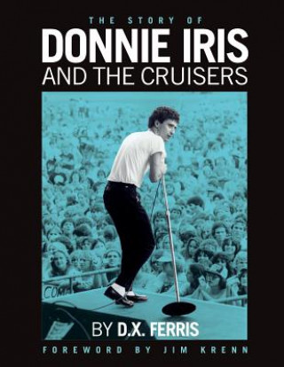 Boek The Story of Donnie Iris and The Cruisers D X Ferris
