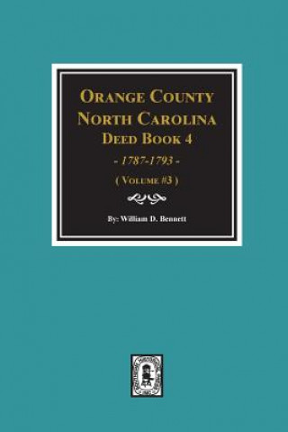 Książka Orange County, North Carolina Deed Book 4, 1787-1793, Abstracts of. (Volume #3) William D Bennett