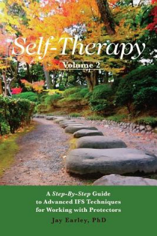 Kniha Self-Therapy, Vol. 2: A Step-by-Step Guide to Advanced IFS Techniques for Working with Protectors Jay Earley Phd