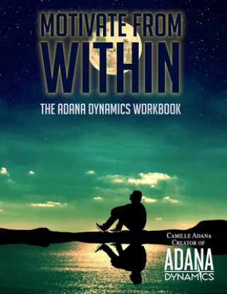 Carte Motivate from Within: The ADANA Dynamics Workbook Camille Adana