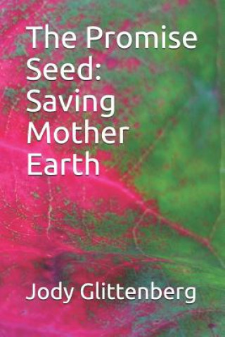 Knjiga The Promise Seed: Saving Mother Earth Jody Glittenberg