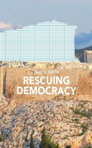 Βιβλίο Rescuing Democracy Paul E Smith