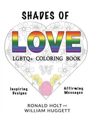 Buch Shades of Love LGBTQ+ Coloring Book: Inspiring Designs with Affirming Messages of Love and Acceptance Ronald Holt
