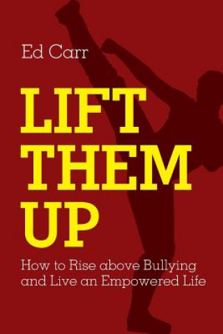 Carte Lift Them Up: How to Rise Above Bullying and Live an Empowered Life Edward Carr
