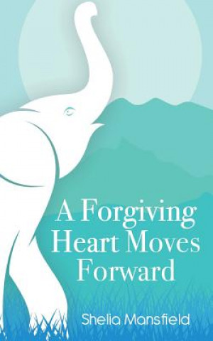 Carte A Forgiving Heart Moves Forward Shelia Mansfield