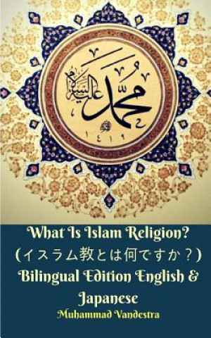 Carte What Is Islam Religion? (&#12452;&#12473;&#12521;&#12512;&#25945;&#12392;&#12399;&#20309;&#12391;&#12377;&#12363;&#65311;) Bilingual Edition English & Muhammad Vandestra
