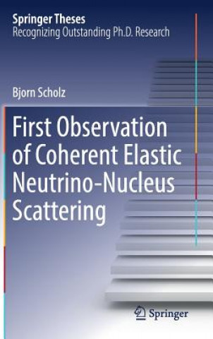 Könyv First Observation of Coherent Elastic Neutrino-Nucleus Scattering Bjorn Scholz