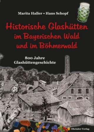 Книга Historische Glashütten im Bayerischen Wald und im Böhmerwald Marita Haller