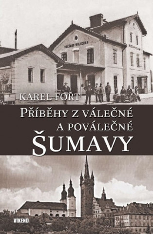 Książka Příběhy z válečné a poválečné Šumavy Karel Fořt