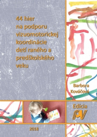 Book 44 hier na podporu vizuomotorickej koordinácie detí raného a predškolského veku Barbora Kováčová