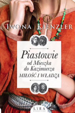 Książka Piastowie od Mieszka do Kazimierza Miłość i władza Kienzler Iwona