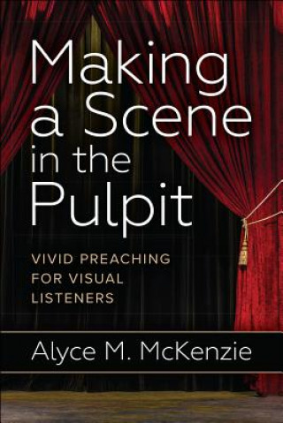 Buch Making a Scene in the Pulpit Alyce M. McKenzie