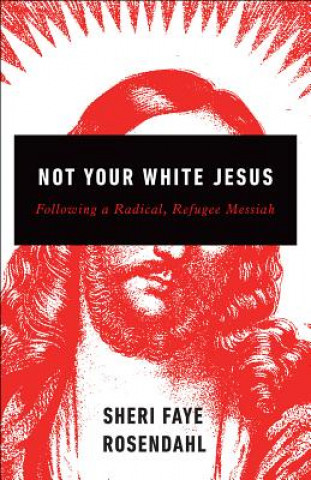 Carte Not Your White Jesus Sheri Faye Rosendahl
