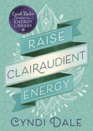 Kniha Raise Clairaudient Energy Cyndi Dale