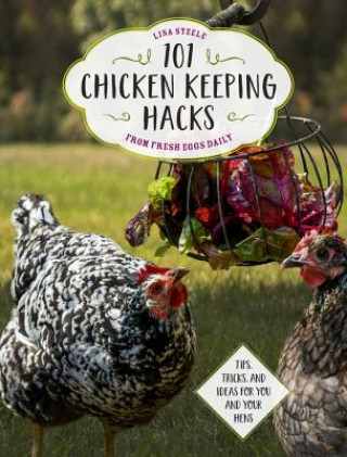 Könyv 101 Chicken Keeping Hacks from Fresh Eggs Daily Lisa Steele