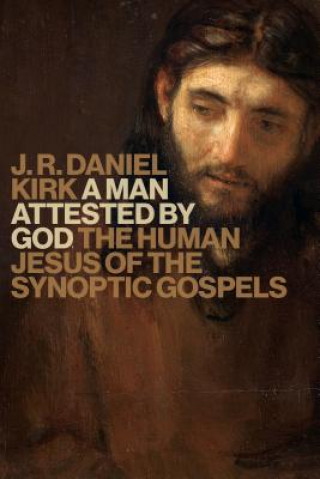 Knjiga Man Attested by God J. R. Daniel Kirk